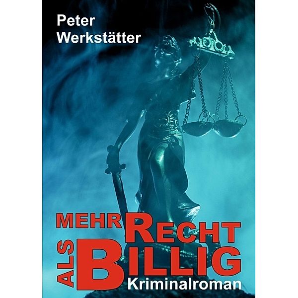 Mehr recht als billig - Kriminalroman, Peter Werkstätter