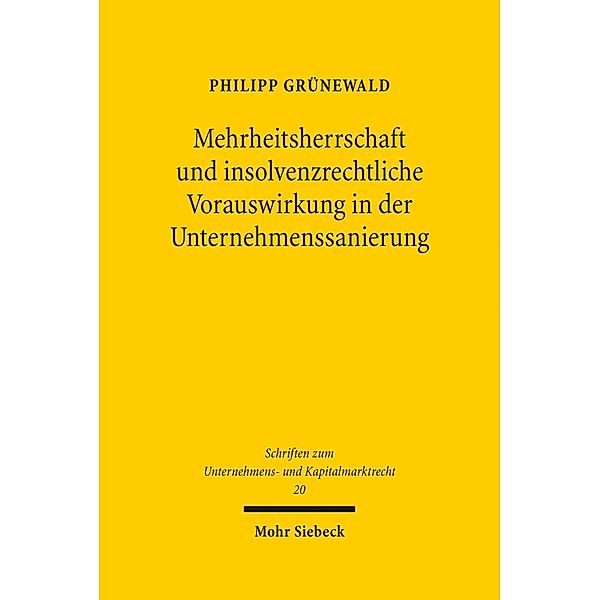 Mehrheitsherrschaft und insolvenzrechtliche Vorauswirkung in der Unternehmenssanierung, Philipp Grünewald