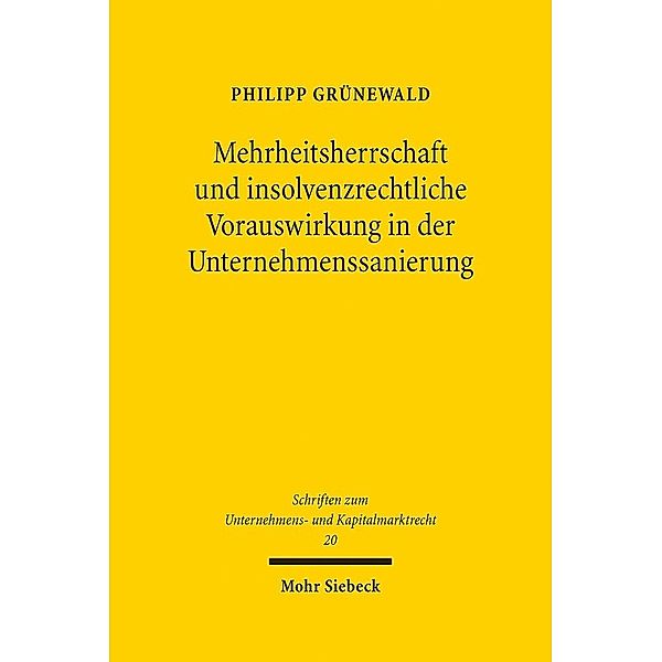 Mehrheitsherrschaft und insolvenzrechtliche Vorauswirkung in der Unternehmenssanierung, Philipp Grünewald