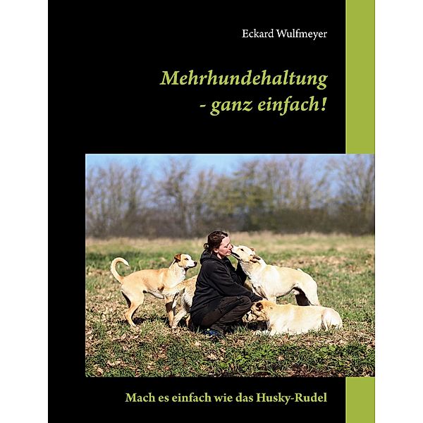 Mehrhundehaltung- ganz einfach!, Eckard Wulfmeyer