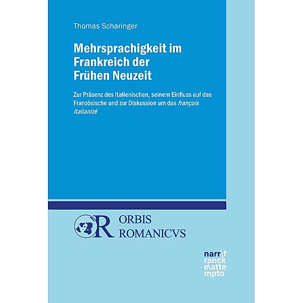Mehrsprachigkeit im Frankreich der Frühen Neuzeit / Orbis Romanicus Bd.8, Thomas Scharinger