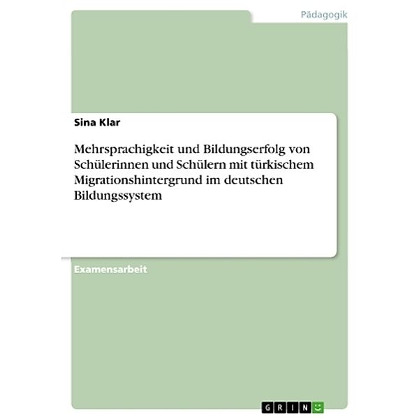 Mehrsprachigkeit und Bildungserfolg von Schülerinnen und Schülern mit türkischem Migrationshintergrund im deutschen Bild, Sina Klar