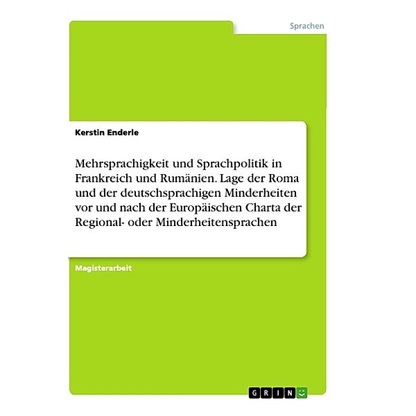 Mehrsprachigkeit und Sprachpolitik in Frankreich und Rumänien. Lage der Roma und der deutschsprachigen Minderheiten vor, Kerstin Enderle