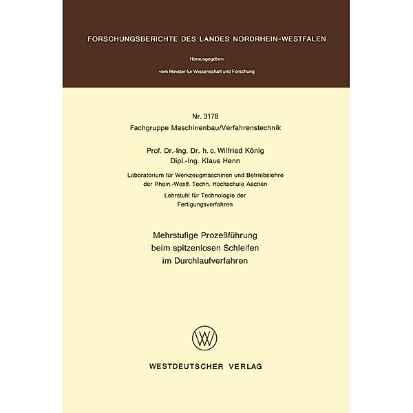 Mehrstufige Prozessführung beim spitzenlosen Schleifen im Durchlaufverfahren / Forschungsberichte des Landes Nordrhein-Westfalen Bd.3178, Wilfried König