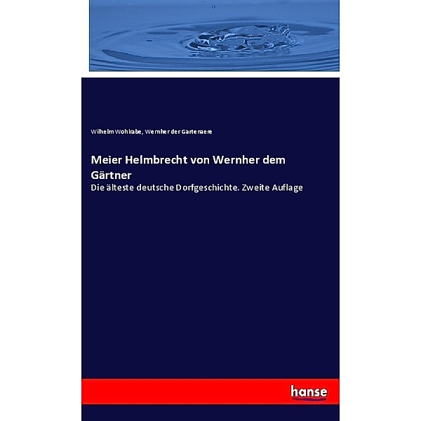 Meier Helmbrecht von Wernher dem Gärtner, Wilhelm Wohlrabe, Wernher der Gartenære