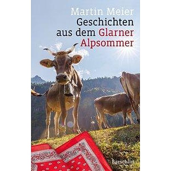 Meier, M: Geschichten aus dem Glarner Alpsommer, Martin Meier