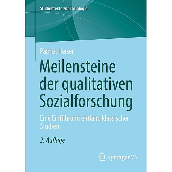 Meilensteine der qualitativen Sozialforschung / Studientexte zur Soziologie, Patrick Heiser