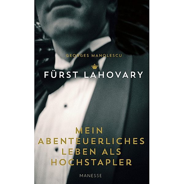 Mein abenteuerliches Leben als Hochstapler / Manesse Bibliothek Bd.21, Fürst Lahovary al. Georges Manolescu