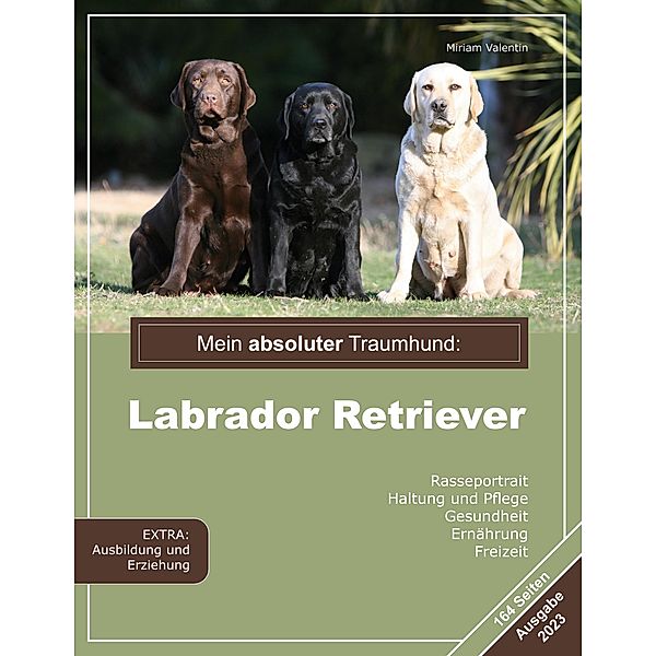 Mein absoluter Traumhund: Labrador Retriever, Miriam Valentin