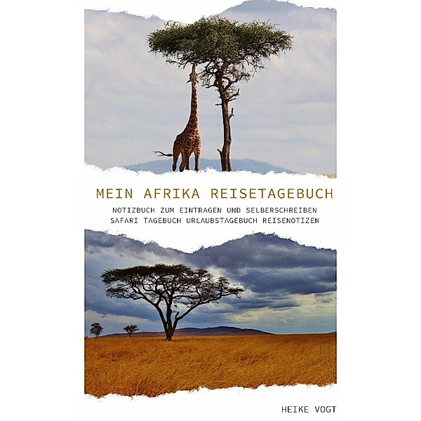 Mein Afrika Reisetagebuch Notizbuch zum Eintragen und Selberschreiben Safari Tagebuch Urlaubstagebuch Reisenotizen, Heike Vogt