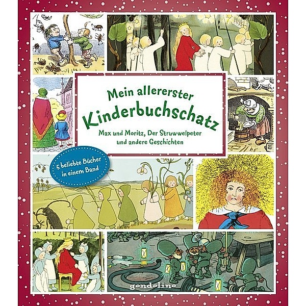 Mein allererster Kinderbuchschatz, Wilhelm Busch, Heinrich Hoffmann, August Kopisch, Sibylle V. Olfers