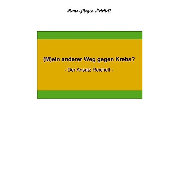 (M)ein anderer Weg gegen Krebs?, Hans-Jürgen Reichelt