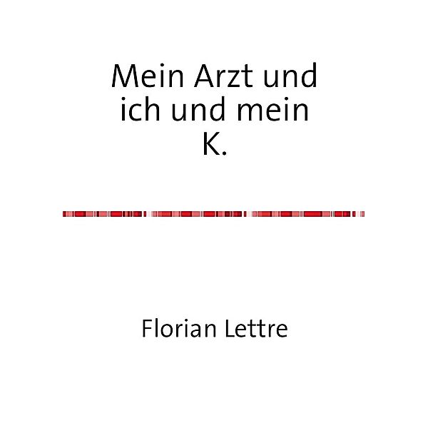 Mein Arzt und ich und mein K., Florian Lettre