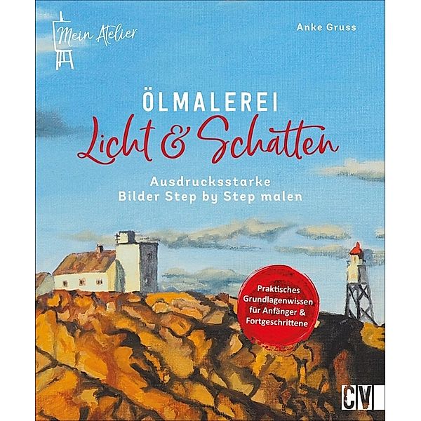 Mein Atelier Ölmalerei Licht & Schatten, Anke Gruss