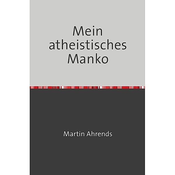 Mein atheistisches Manko, Martin Ahrends