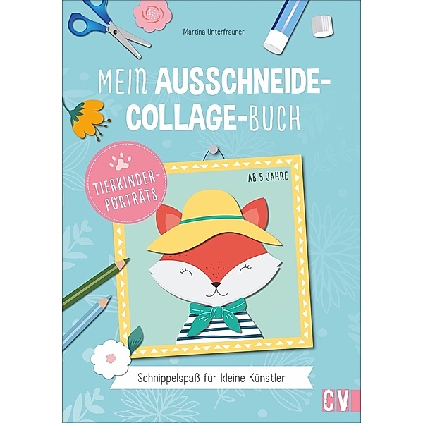 Mein Ausschneide-Collage-Buch *Tierporträts*, Martina Unterfrauner