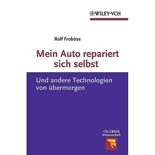 Mein Auto repariert sich selbst / Erlebnis Wissenschaft, Rolf Froböse