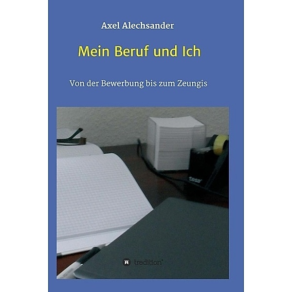 Mein Beruf und Ich / tredition, Axel Alechsander