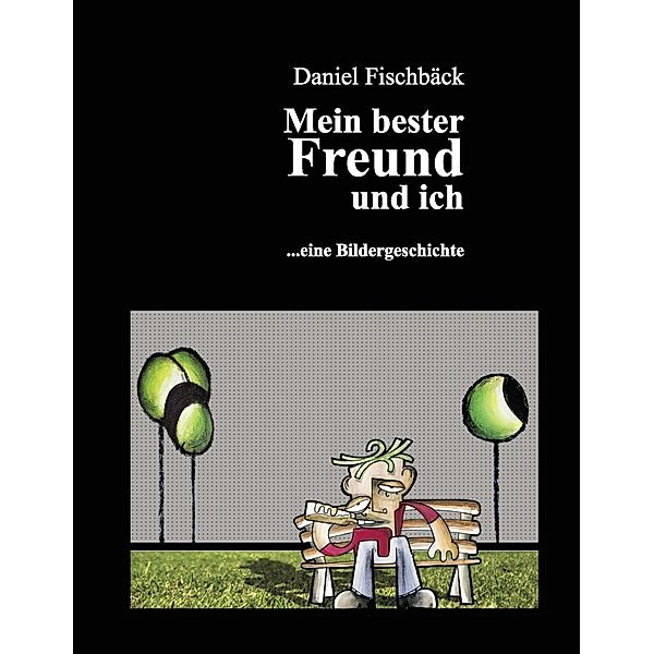 Mein bester Freund und ich, Daniel Fischbäck