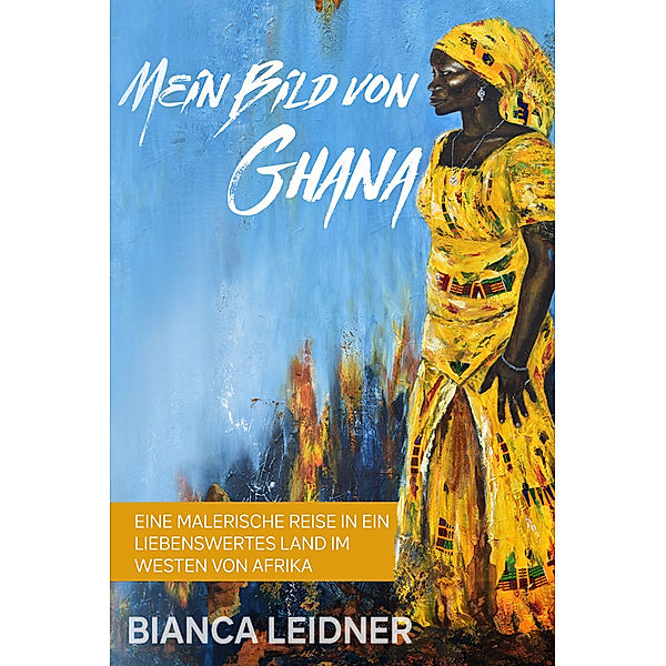 Mein Bild von Ghana, Bianca Leidner