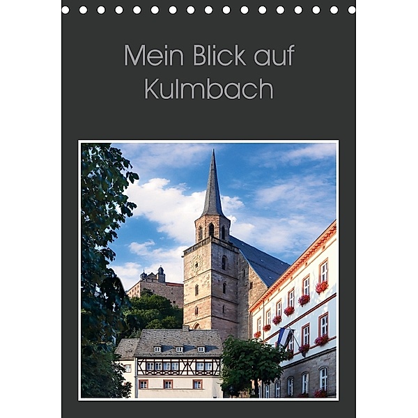 Mein Blick auf Kulmbach (Tischkalender 2018 DIN A5 hoch) Dieser erfolgreiche Kalender wurde dieses Jahr mit gleichen Bil, Karin Dietzel