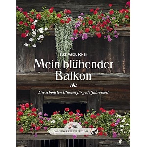 Mein blühender Balkon, Elke Papouschek