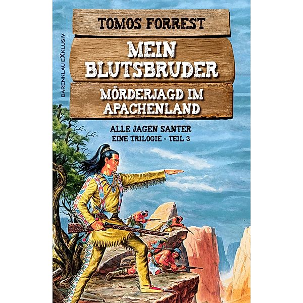 Mein Blutsbruder - Mörderjagd im Apachenland, Trilogie Teil 3: Alle jagen Santer, Tomos Forrest