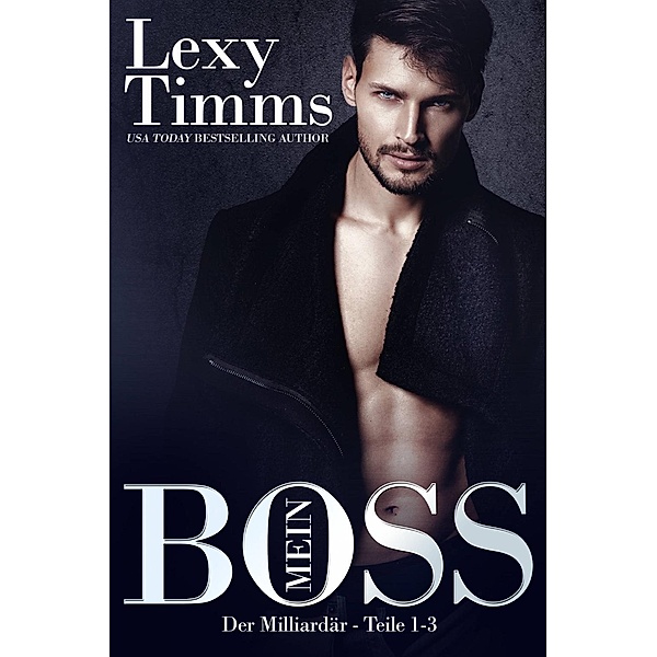 Mein Boss, der Milliardär - Teile 1-3, Lexy Timms