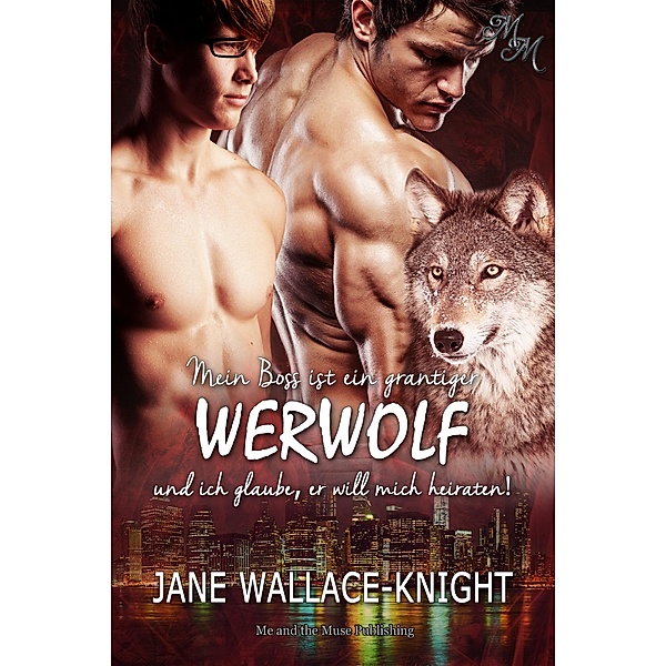 Mein Boss ist ein grantiger Werwolf und ich glaube, er will mich heiraten! / Mein Boss ist ein grantiger Werwolf Bd.2, Jane Wallace-Knight