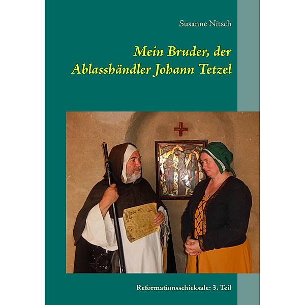 Mein Bruder, der Ablasshändler Johann Tetzel, Susanne Nitsch