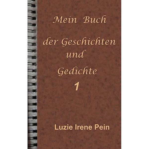 Mein Buch der Geschichten und Gedichte  1, Luzie Irene Pein