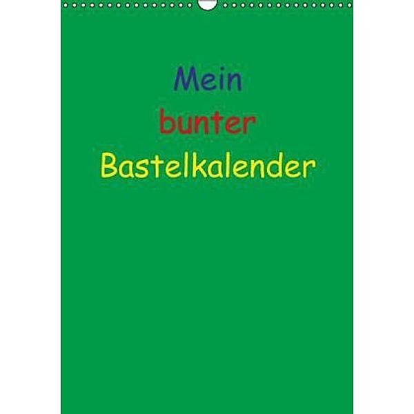 Mein bunter Bastel / Fotokalender (Wandkalender 2016 DIN A3 hoch), Susanne Herppich