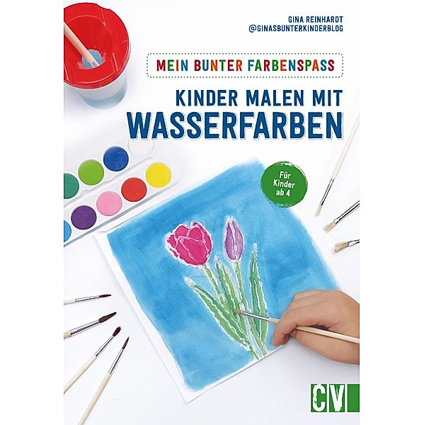 Mein bunter Farbenspaß - Kinder malen mit Wasserfarben, Gina Reinhardt