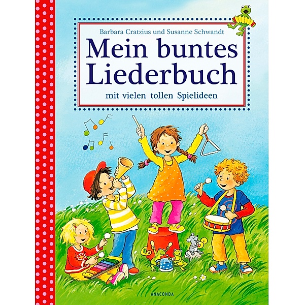 Mein buntes Liederbuch mit vielen tollen Spielideen, Barbara Cratzius, Susanne Schwandt