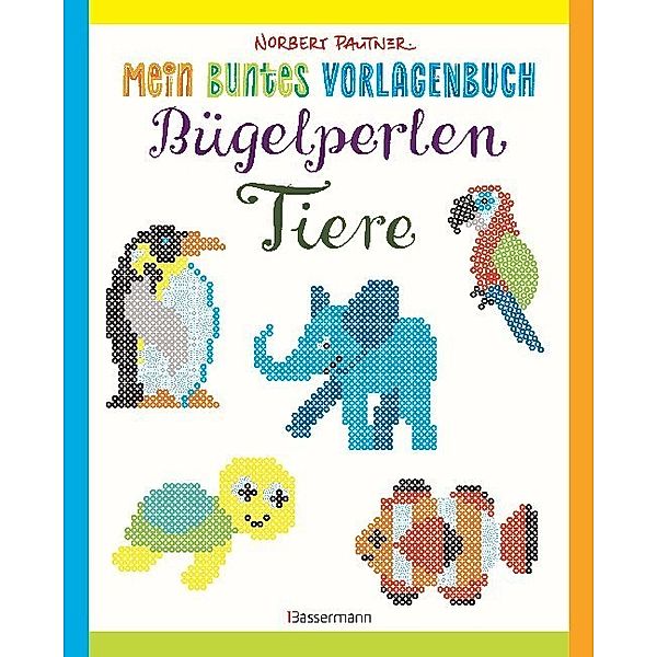 Mein buntes Vorlagenbuch: Bügelperlen - Tiere, Norbert Pautner