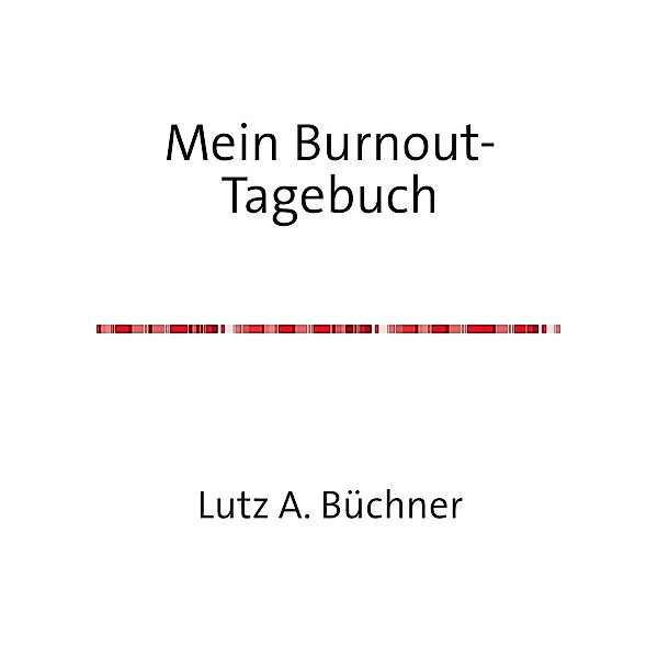 Mein Burnout-Tagebuch, Lutz A. Büchner