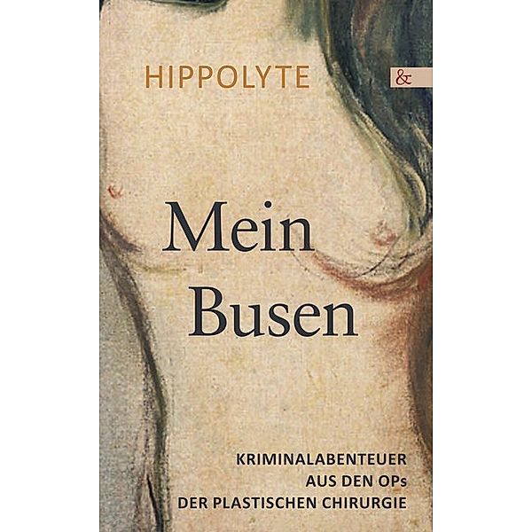 Mein Busen. Kriminalabenteuer aus den OPs der Plastischen Chirurgie, Hippolyte