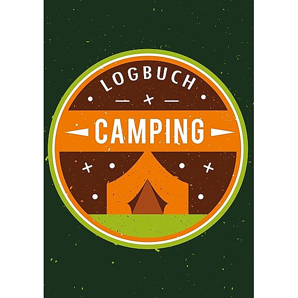 Mein Camping Abenteuer - Das Camping Logbuch und Tagebuch zum Eintragen - Auch geeignet als Wohnmobil und Reisemobil Log, Touri Logbücher