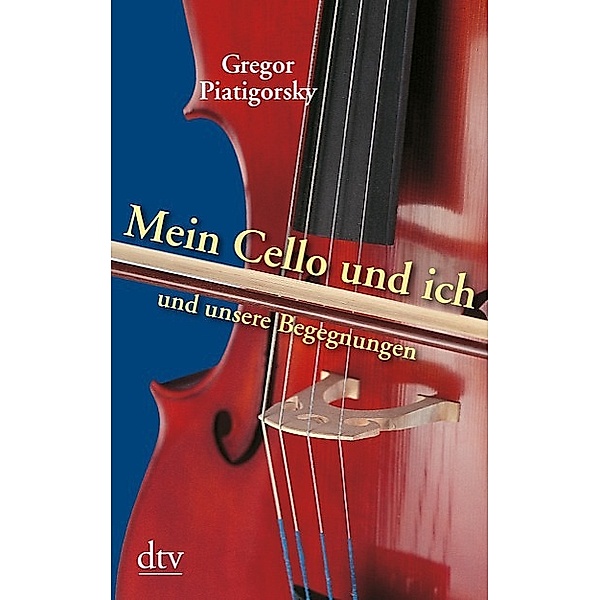 Mein Cello und ich und unsere Begegnungen, Gregor Piatigorsky
