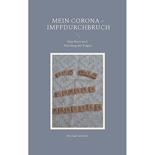 Mein Corona - Impfdurchbruch, Michael Schnelle