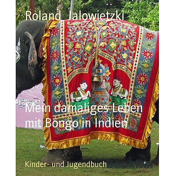 Mein damaliges Leben mit Bongo in Indien, Roland Jalowietzki