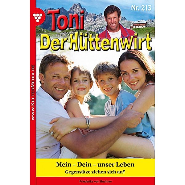 Mein - Dein - unser Leben / Toni der Hüttenwirt Bd.213, Friederike von Buchner