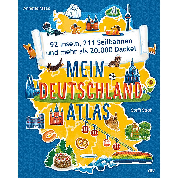 Mein Deutschlandatlas - 92 Inseln, 211 Seilbahnen und mehr als 20.000 Dackel, Annette Maas