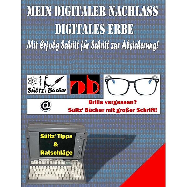 Mein Digitaler Nachlass - Digitales Erbe - Mit Erfolg Schritt für Schritt zur Absicherung!, Uwe H. Sültz, Renate Sültz