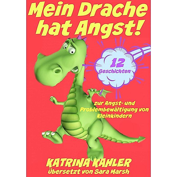 Mein Drache hat Angst! 12 Geschichten um Probleme zu lösen, Katrina Kahler