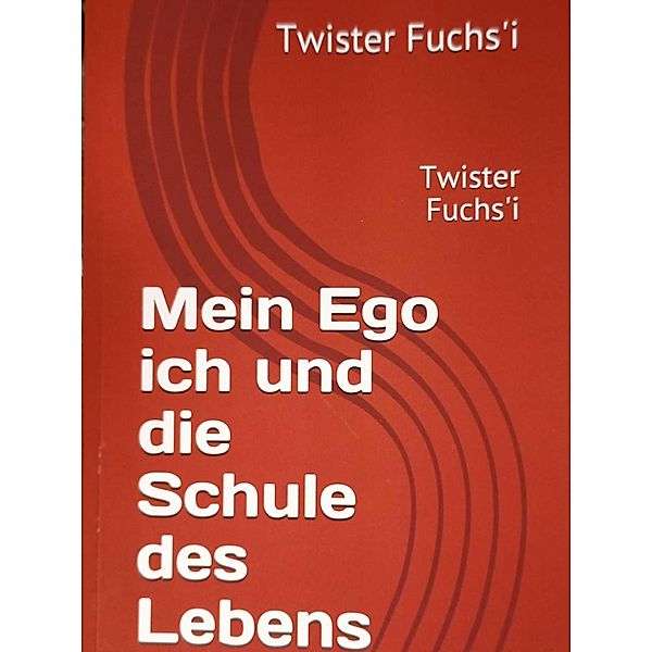 Mein Ego ich und die Schule des Lebens, Torsten Fuchs