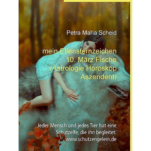 mein Elfensternzeichen 10. März Fische (Astrologie Horoskop Aszendent), Petra Maria Scheid