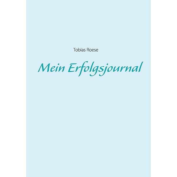 Mein Erfolgsjournal, Tobias Roese