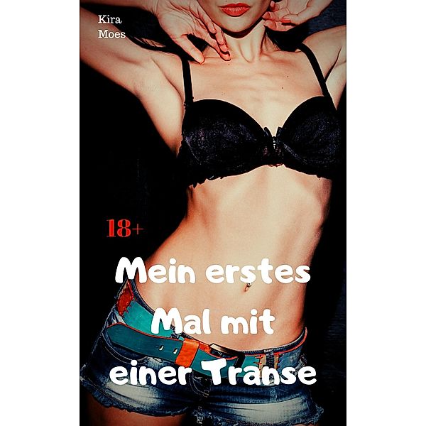 Mein erstes Mal mit einer Transe, Kira Moes