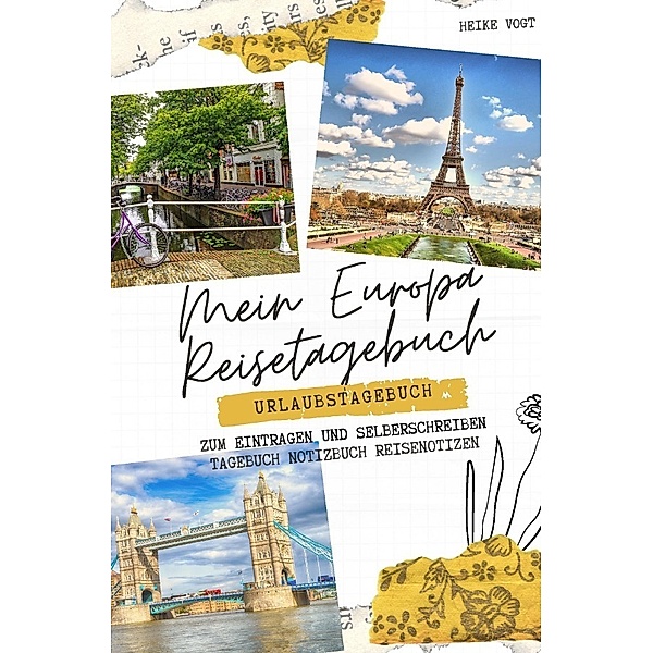 Mein Europa Reisetagebuch Urlaubstagebuch zum Eintragen und Selberschreiben Tagebuch Notizbuch Reisenotizen, Heike Vogt